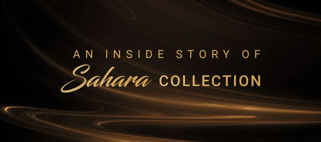An Inside Story of Sahara Collection